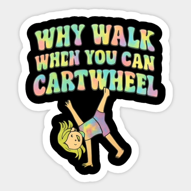 Why Walk When You Can Cartwheel Sticker by ArtistTee ⭐⭐⭐⭐⭐